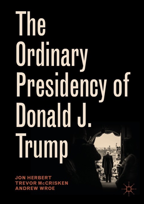 Cover image for book The Ordinary Presidency of Donald J. Trump