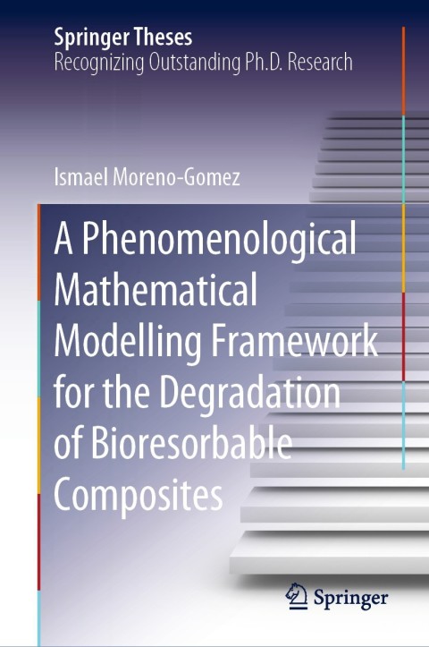 Cover image for book A Phenomenological Mathematical Modelling Framework for the Degradation of Bioresorbable Composites