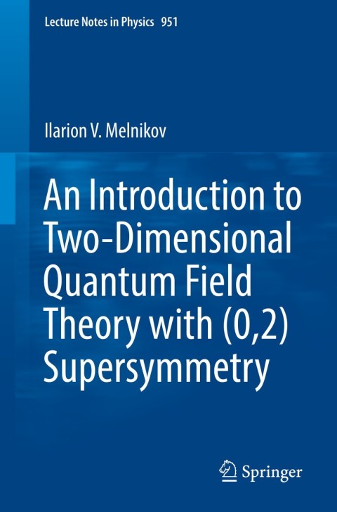 Cover image for book An Introduction to Two-Dimensional Quantum Field Theory with (0,2) Supersymmetry