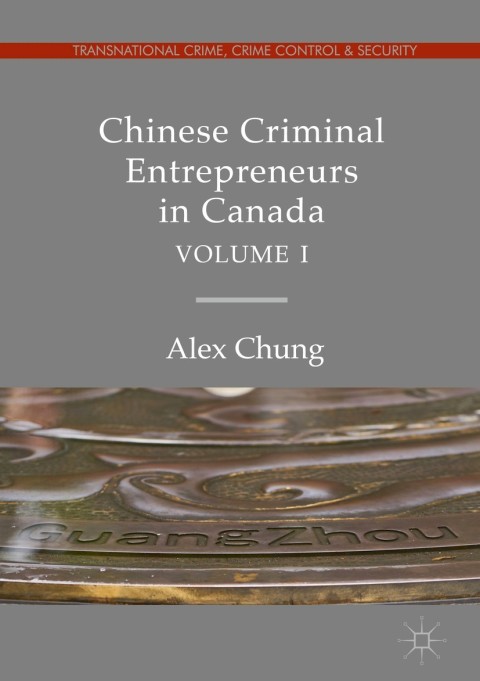 Cover image for book Chinese Criminal Entrepreneurs in Canada, Volume I