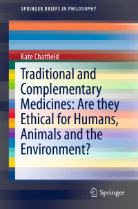 Cover image: Traditional and Complementary Medicines: Are they Ethical for Humans, Animals and the Environment? 9783030052997