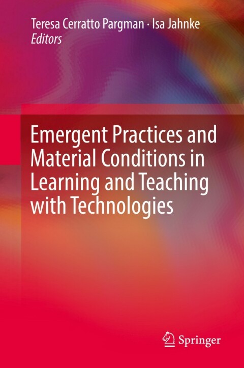 Cover image for book Emergent Practices and Material Conditions in Learning and Teaching with Technologies
