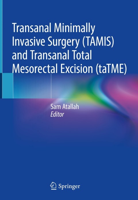 Cover image for book Transanal Minimally Invasive Surgery (TAMIS) and Transanal Total Mesorectal Excision (taTME)