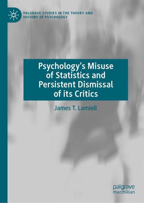 Cover image for book Psychology’s Misuse of Statistics and Persistent Dismissal of its Critics