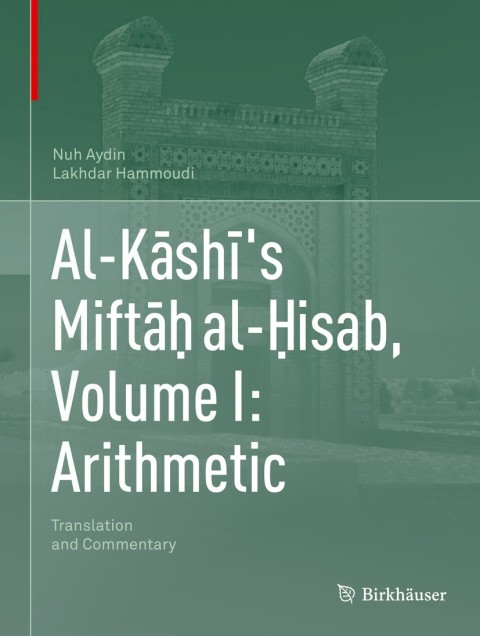 Cover image for book Al-Kāshī's Miftāḥ al-Ḥisab, Volume I: Arithmetic