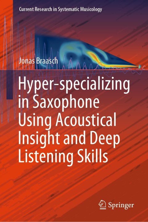Cover image for book Hyper-specializing in Saxophone Using Acoustical Insight and Deep Listening Skills