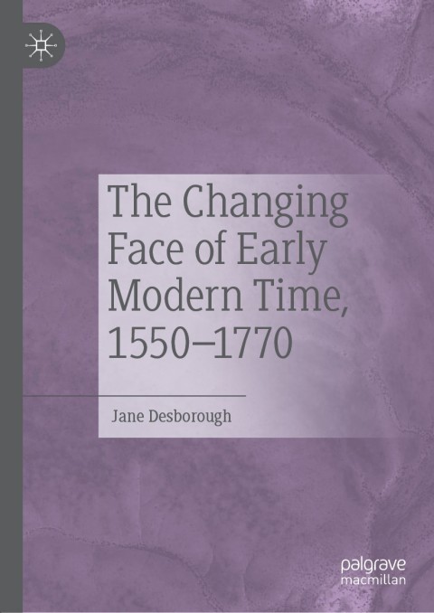 Cover image for book The Changing Face of Early Modern Time, 1550–1770