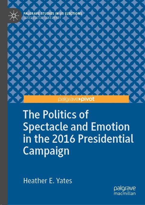 Cover image for book The Politics of Spectacle and Emotion in the 2016 Presidential Campaign