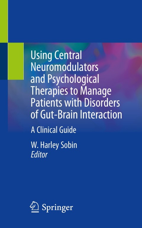 Cover image for book Using Central Neuromodulators and Psychological Therapies to Manage Patients with Disorders of Gut-Brain Interaction