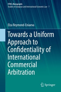 Cover image: Towards a Uniform Approach to Confidentiality of International Commercial Arbitration 9783030190026