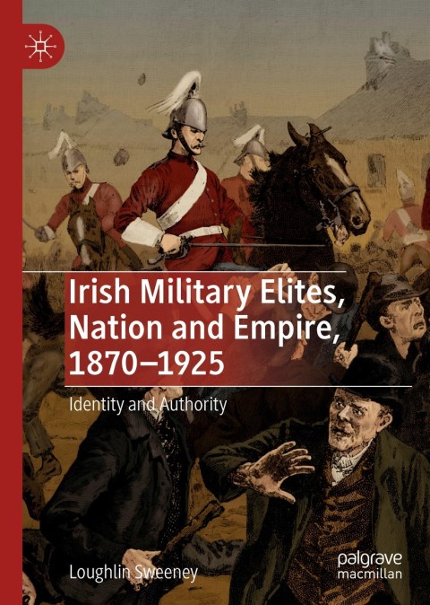 Cover image for book Irish Military Elites, Nation and Empire, 1870–1925