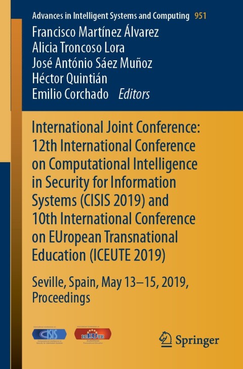 Cover image for book International Joint Conference: 12th International Conference on Computational Intelligence in Security for Information Systems (CISIS 2019) and 10th International Conference on EUropean Transnational Education (ICEUTE 2019)