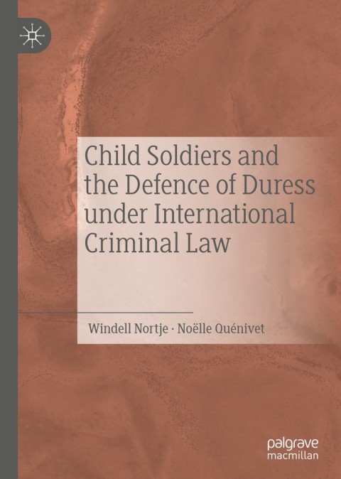 Cover image for book Child Soldiers and the Defence of Duress under International Criminal Law