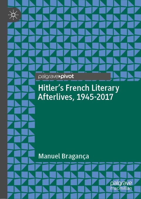 Cover image for book Hitler’s French Literary Afterlives, 1945-2017