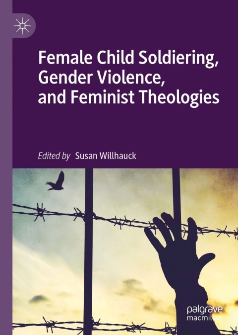 Cover image for book Female Child Soldiering, Gender Violence, and Feminist Theologies
