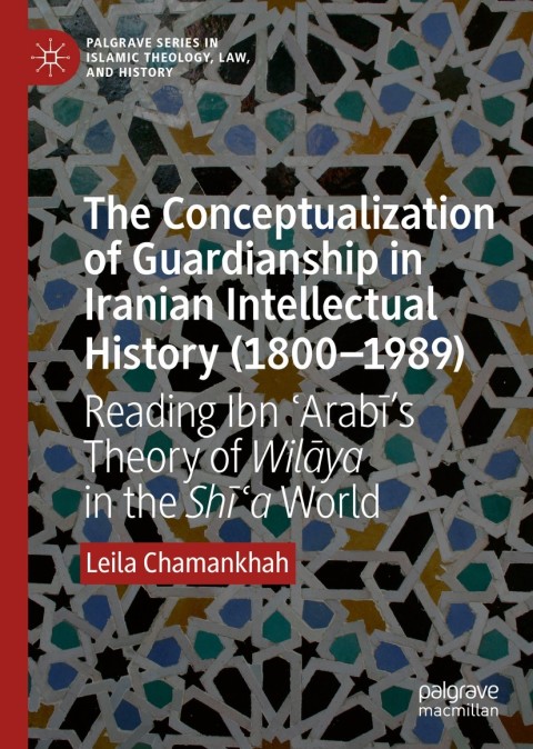 Cover image for book The Conceptualization of Guardianship in Iranian Intellectual History (1800–1989)