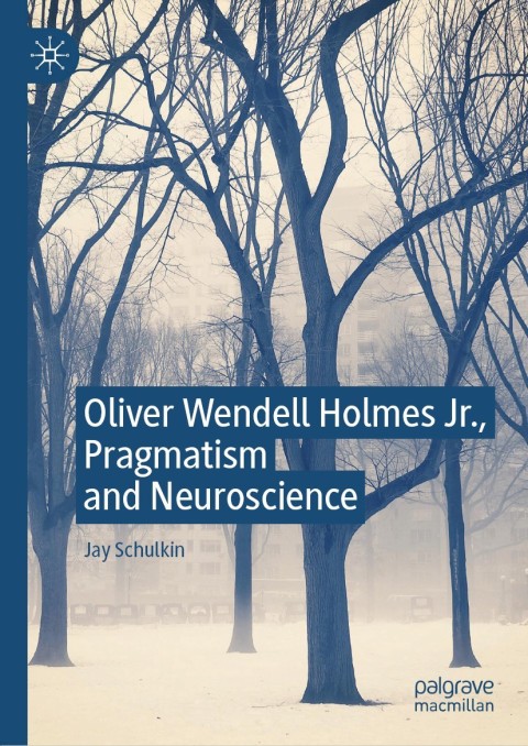 Cover image for book Oliver Wendell Holmes Jr., Pragmatism and Neuroscience
