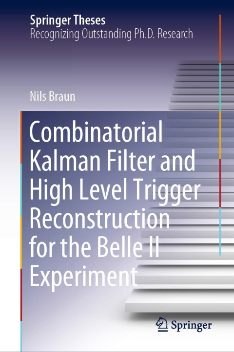 Cover image for book Combinatorial Kalman Filter and High Level Trigger Reconstruction for the Belle II Experiment