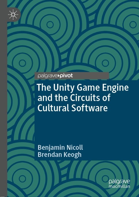 Cover image for book The Unity Game Engine and the Circuits of Cultural Software