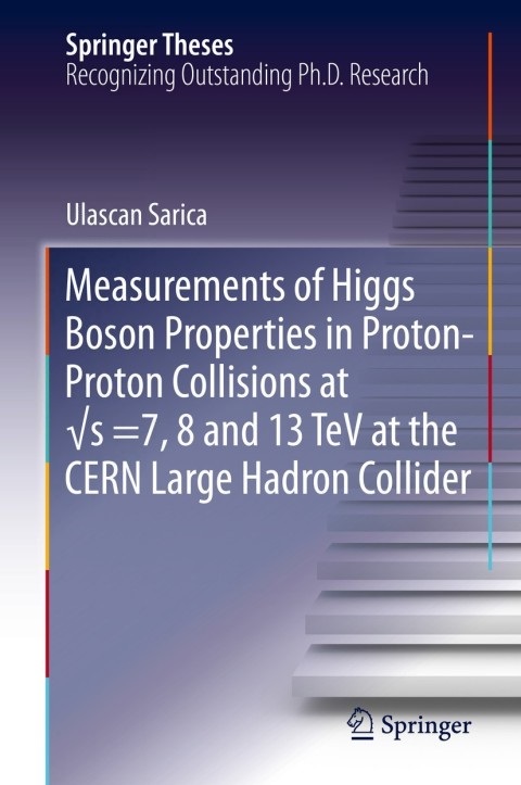 Cover image for book Measurements of Higgs Boson Properties in Proton-Proton Collisions at √s =7, 8 and 13 TeV at the CERN Large Hadron Collider