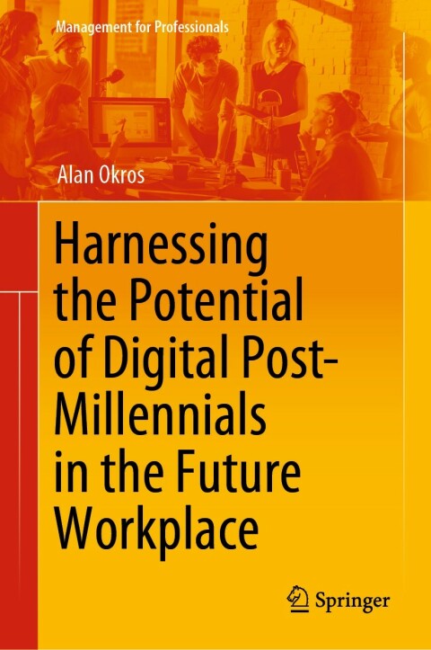 Cover image for book Harnessing the Potential of Digital Post-Millennials in the Future Workplace