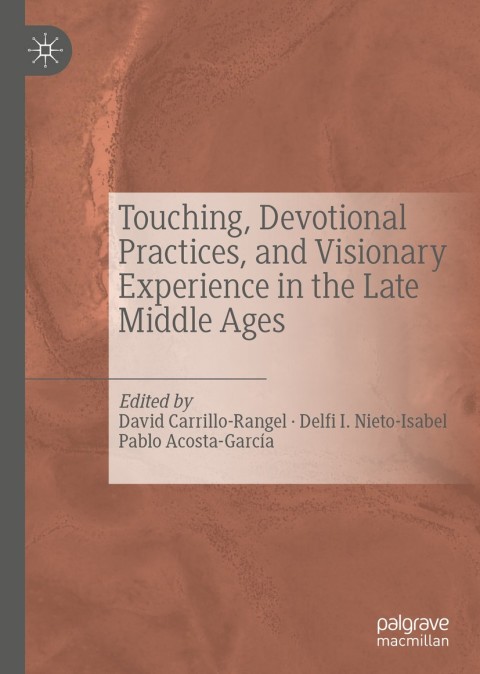 Cover image for book Touching, Devotional Practices, and Visionary Experience in the Late Middle Ages