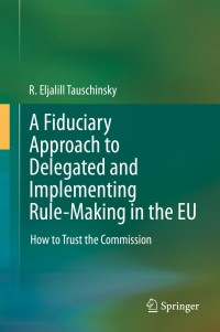 Cover image: A Fiduciary Approach to Delegated and Implementing Rule-Making in the EU 9783030262990