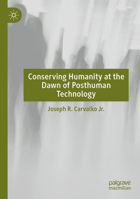 Cover image for book Conserving Humanity at the Dawn of Posthuman Technology