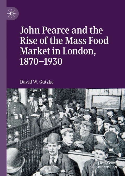 John Pearce and the Rise of the Mass Food Market in London, 1870â1930 