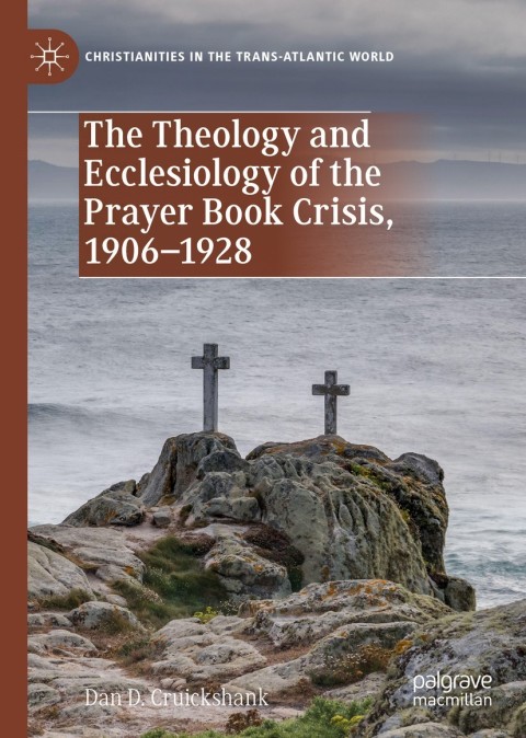 Cover image for book The Theology and Ecclesiology of the Prayer Book Crisis, 1906–1928
