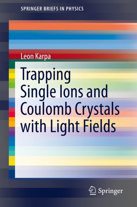 Cover image for book Trapping Single Ions and Coulomb Crystals with Light Fields
