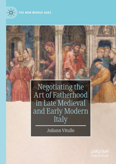 Cover image for book Negotiating the Art of Fatherhood in Late Medieval and Early Modern Italy