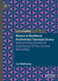 Cover image: Women in Neoliberal Postfeminist Television Drama 9783030304485