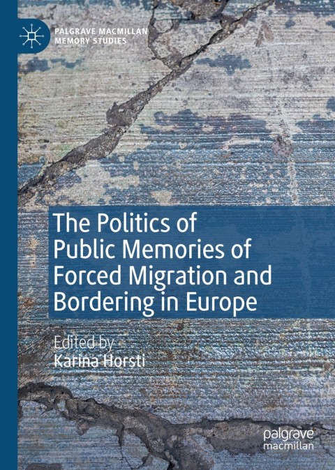 Cover image for book The Politics of Public Memories of Forced Migration and Bordering in Europe