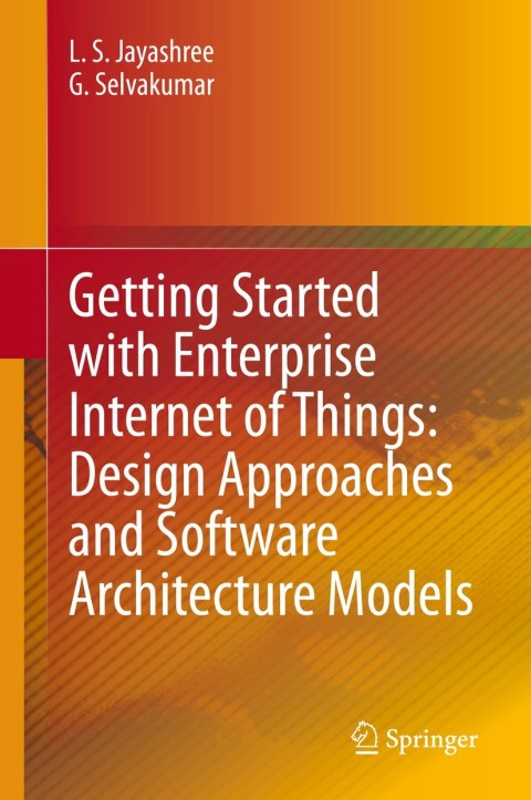 Cover image for book Getting Started with Enterprise Internet of Things: Design Approaches and Software Architecture Models