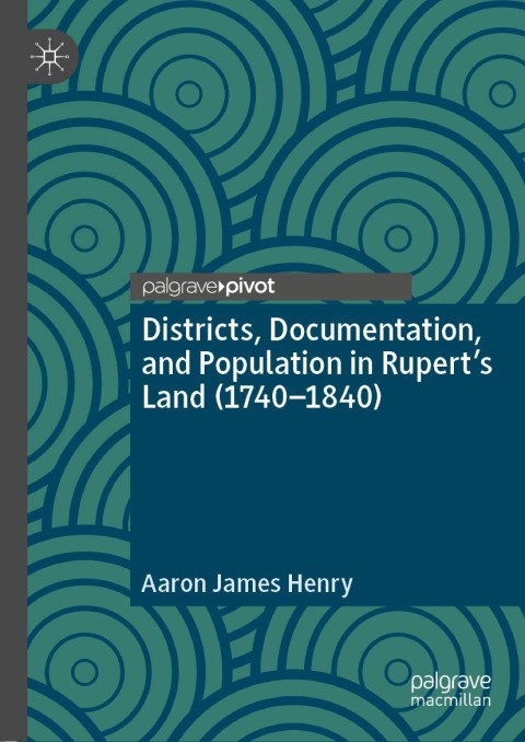 Cover image for book Districts, Documentation, and Population in Rupert’s Land (1740–1840)
