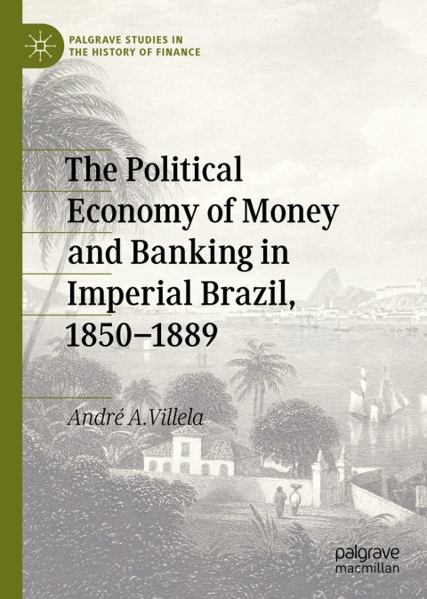 Cover image for book The Political Economy of Money and Banking in Imperial Brazil, 1850–1889