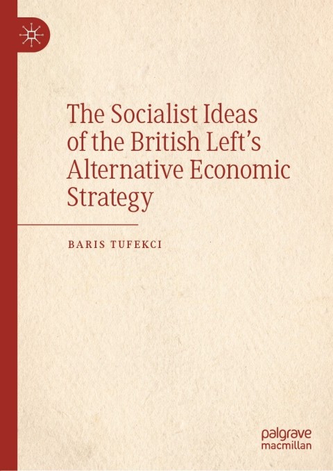 Cover image for book The Socialist Ideas of the British Left’s Alternative Economic Strategy