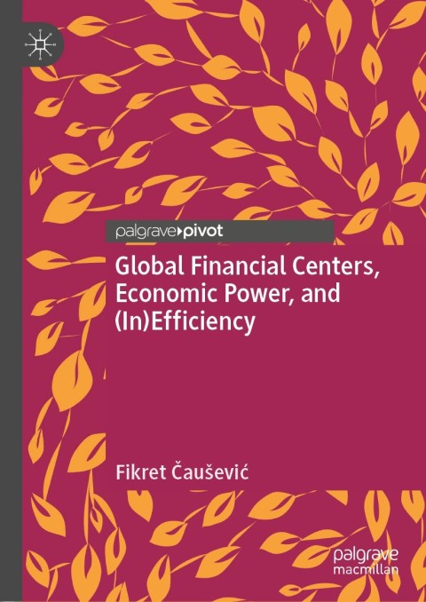Cover image for book Global Financial Centers, Economic Power, and (In)Efficiency