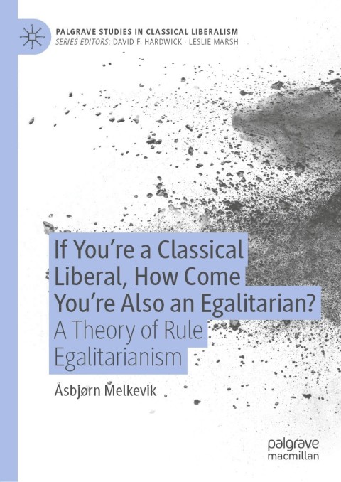 Cover image for book If You’re a Classical Liberal, How Come You’re Also an Egalitarian?