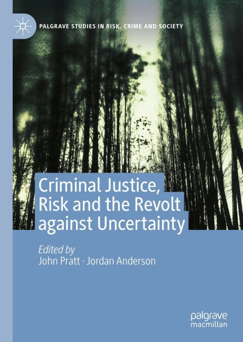 Criminal Justice, Risk and the Revolt against Uncertainty 