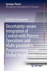 Titelbild: Uncertainty-aware Integration of Control with Process Operations and Multi-parametric Programming Under Global Uncertainty 9783030381363
