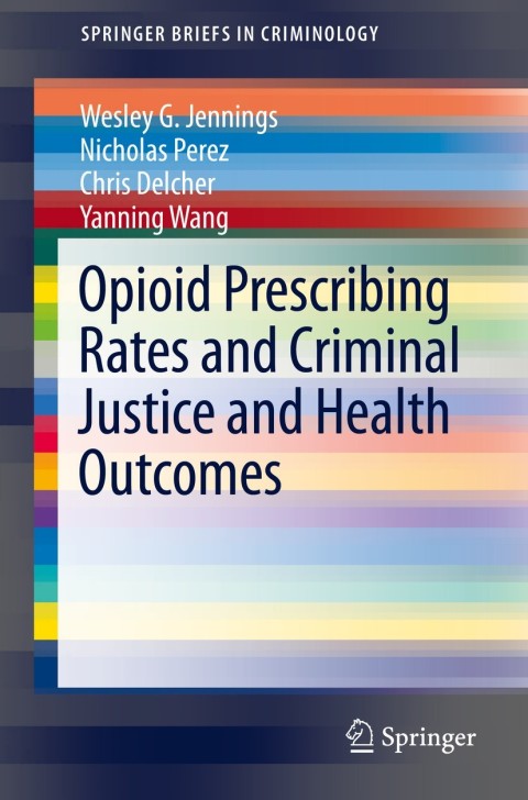 Opioid Prescribing Rates and Criminal Justice and Health Outcomes 