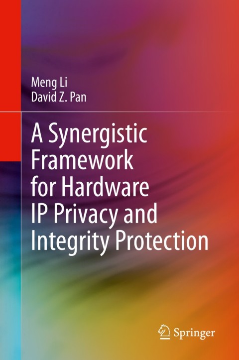 A Synergistic Framework for Hardware IP Privacy and Integrity Protection 