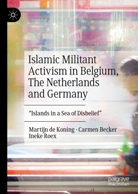 Cover image for book Islamic Militant Activism in Belgium, The Netherlands and Germany