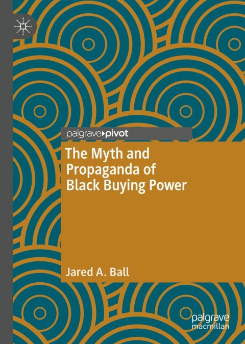 Cover image for book The Myth and Propaganda of Black Buying Power
