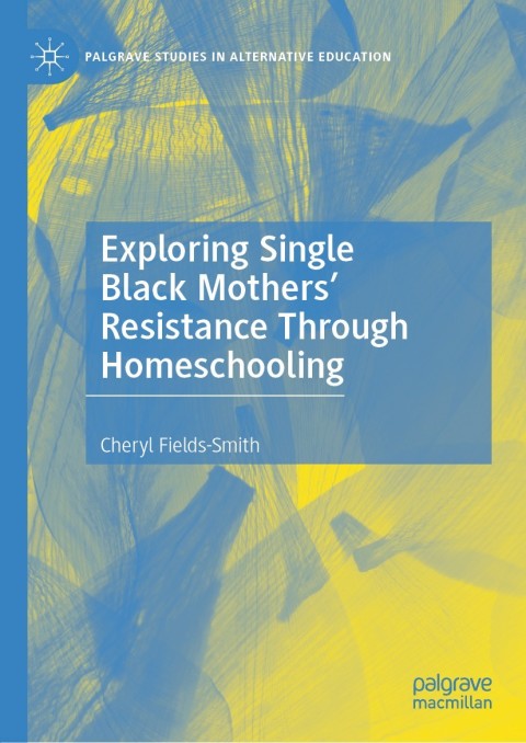 Cover image for book Exploring Single Black Mothers' Resistance Through Homeschooling
