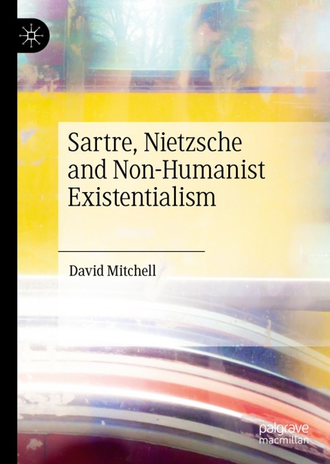 Cover image for book Sartre, Nietzsche and Non-Humanist Existentialism