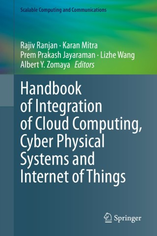 Handbook of Integration of Cloud Computing, Cyber Physical Systems and Internet of Things