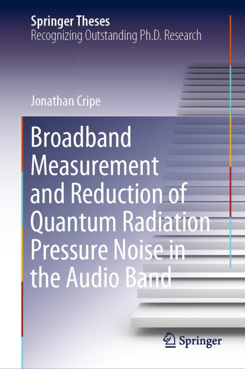 Cover image for book Broadband Measurement and Reduction of Quantum Radiation Pressure Noise in the Audio Band